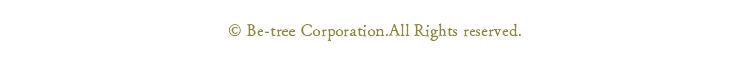 c Be-tree Corporation.All Rights reserved.